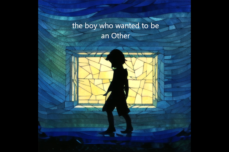 the boy who wanted to be an Other